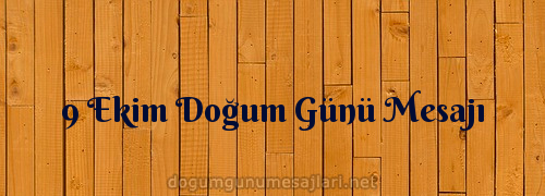 9 Ekim Doğum Günü Mesajı